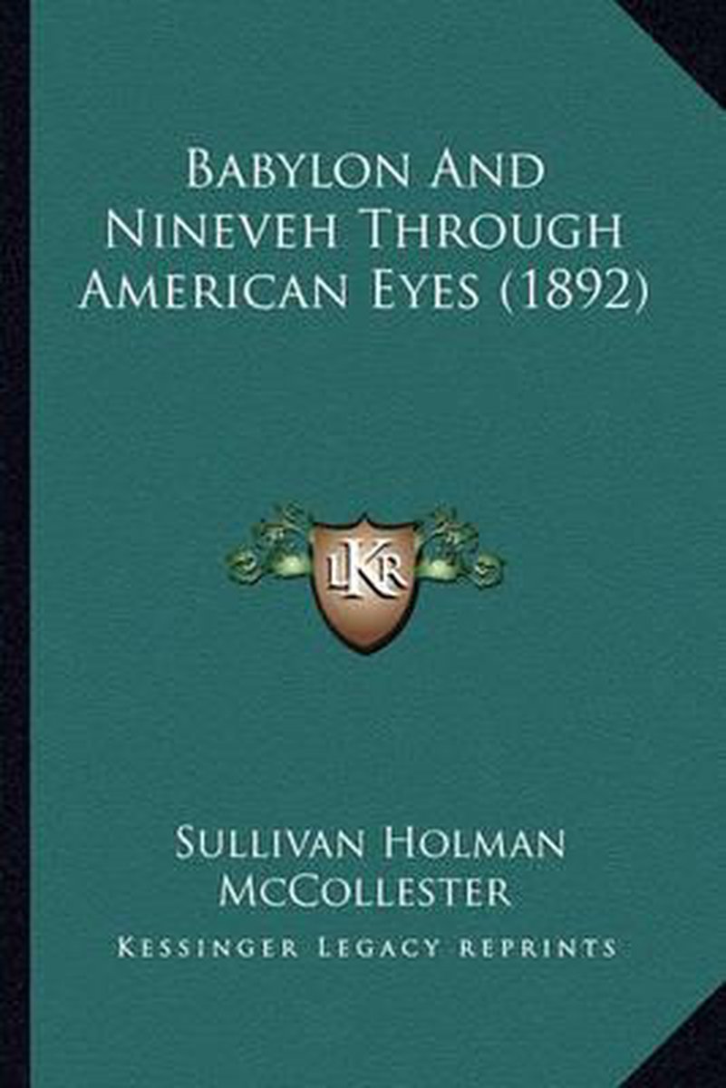 Babylon And Nineveh Through American Eyes (1892) van Sullivan Holman Mccollester