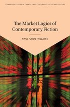 Cambridge Studies in Twenty-First-Century Literature and Culture - The Market Logics of Contemporary Fiction
