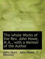 The Whole Works of the REV. John Howe, M.A., with a Memoir of the Author