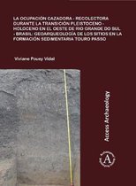 La ocupación cazadora-recolectora durante la transición Pleistoceno-Holoceno en el oeste de Rio Grande do Sul - Brasil: geoarqueología de los sitios en la formación sedimentaria Touro Passo