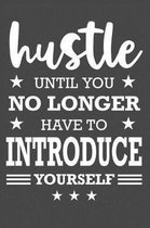 Hustle Until You No Longer Have To Introduce Yourself