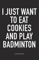 I Just Want to Eat Cookies and Play Badminton