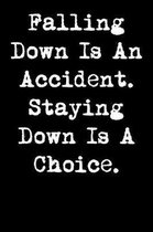 Falling Down Is an Accident. Staying Down Is a Choice.