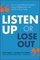Listen Up or Lose Out