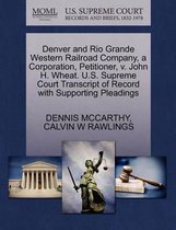 Denver and Rio Grande Western Railroad Company, a Corporation, Petitioner, V. John H. Wheat. U.S. Supreme Court Transcript of Record with Supporting Pleadings