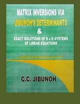 Matrix Inversions Via Jibunoh's Determinants & Exact Solutions of K X K Systems of Linear Equations