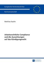 Europaeische Hochschulschriften Recht 5694 - Arbeitsrechtliche Compliance und die Auswirkungen auf das Kuendigungsrecht