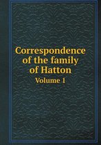 Correspondence of the Family of Hatton Volume 1