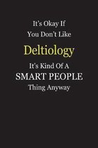 It's Okay If You Don't Like Deltiology It's Kind Of A Smart People Thing Anyway