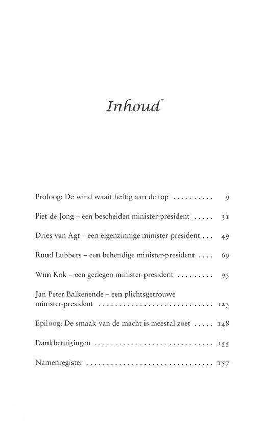 Inhoudsopgave met proloog, hoofdstukken over Piet de Jong, Dries van Agt, Ruud Lubbers, Wim Kok, Jan Peter Balkenende, epiloog, dankbetuigingen en namenregister.