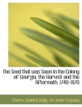 The Seed That Was Sown in the Colony of Georgia, the Harvest and the Aftermath, 1740-1870