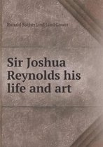 Sir Joshua Reynolds his life and art