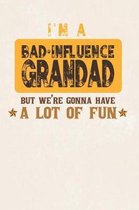 I'm A Bad Influence Grandad But We're Gonna Have A Lot Of Fun