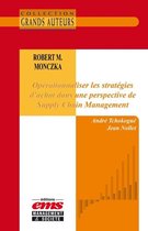Les Grands Auteurs - Robert M. Monczka - Opérationnaliser les stratégies d'achat dans une perspective de Supply Chain Management