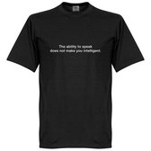 The Ability To Speak Does Not Make You Intelligent T-Shirt - Zwart - S