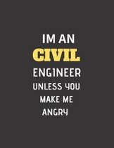 Im An CIVIL Engineer Unless You Make Me Angry