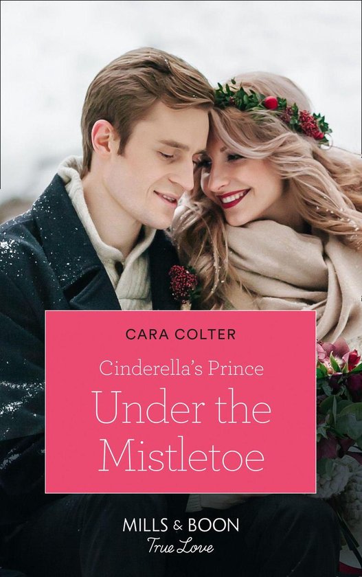 A Crown by Christmas 1 - Cinderella's Prince Under The Mistletoe (A Crown by Christmas, Book 1) (Mills & Boon True Love)