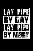 Lay Pipe By Day Lay Pipe By Night
