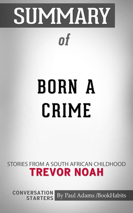 Summary of Born a Crime (ebook), Paul Adams 6610000203499 Boeken