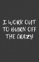 I Work Out To Burn Off The Crazy