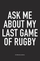 Ask Me About My Last Game Of Rugby