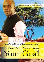 Don't Allow Circumstances to Move You Away From Your Goal