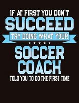 If At First You Dont Succeed Try Doing What Your Soccer Coach Told You To Do The First Time