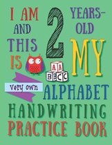 I Am 2 Years-Old and This Is My Very Own Alphabet Handwriting Practice Book