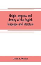 Origin, progress and destiny of the English language and literature