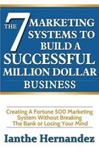 The 7 Marketing Systems To Build A Successful Million Dollar Business