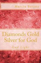 Diamonds Gold Silver for God