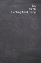 Eat. Sleep. Hunting And Fishing.