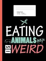Eating Animals Is Weird College Ruled