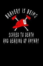 Bravery Is Being Scared To Death And Gearing Up Anyway