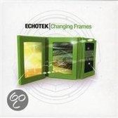 Echotek - Changing Frames