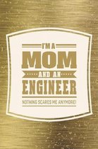 I'm A Mom And An Engineer Nothing Scares Me Anymore!