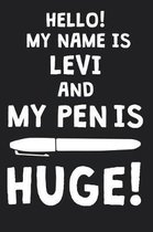 Hello! My Name Is LEVI And My Pen Is Huge!