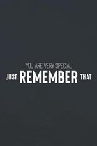 You're Very Special Just Remember That