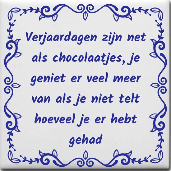 Grens Menagerry Portiek Wijsheden tegeltje met spreuk over Verjaardag: Verjaardagen zijn net als  chocolaatjes... | bol.com