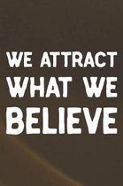 We Attract What We Believe