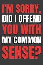 I'm Sorry, Did I Offend you with my Common Sense?