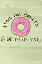 Feed Me Donuts & Tell Me I'm Pretty