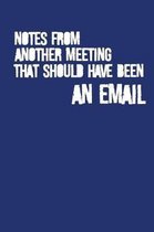 Notes From Another Meeting That Should Have Been An Email