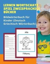 Lernen Wortschatz Spiel Zweisprachige Bucher Bildwoerterbuch fur Kinder (Deutsch Griechisch Woerterbuch)