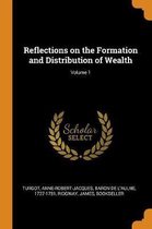 Reflections on the Formation and Distribution of Wealth; Volume 1