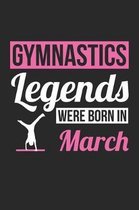 Gymnastics Notebook - Gymnastics Legends Were Born In March - Gymnastics Journal - Birthday Gift for Gymnast