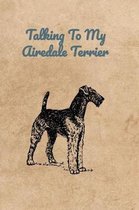 Talking To My Airedale Terrier