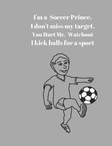 I'm a Soccer Prince. I don't miss my target. You Hurt Me, Watchout I kick balls for a sport