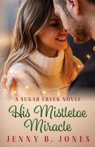 A Sugar Creek Novel- His Mistletoe Miracle