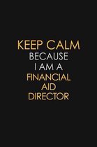 Keep Calm Because I Am A Financial Aid Director